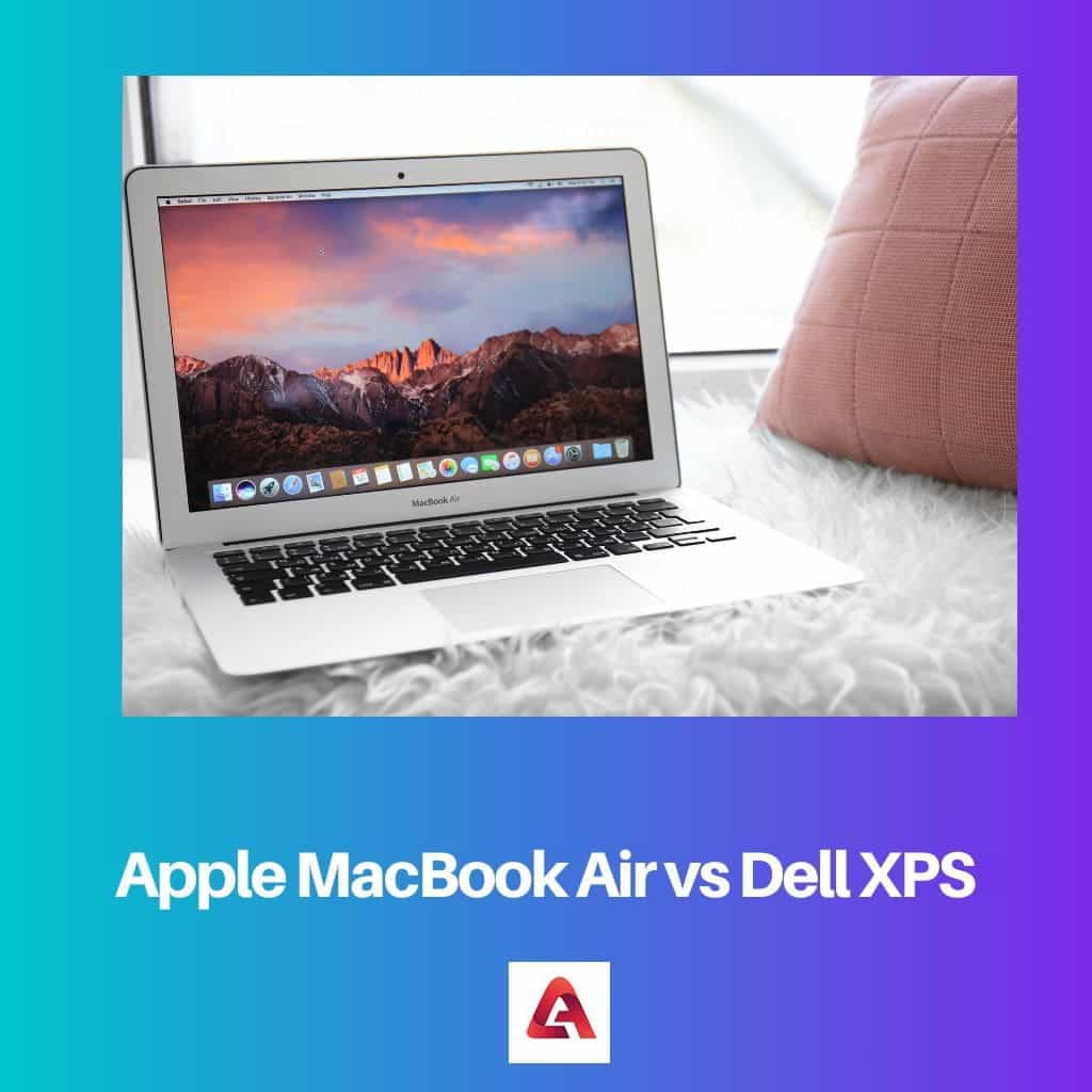 Apple Macbook Air Vs Dell Xps Difference And Comparison