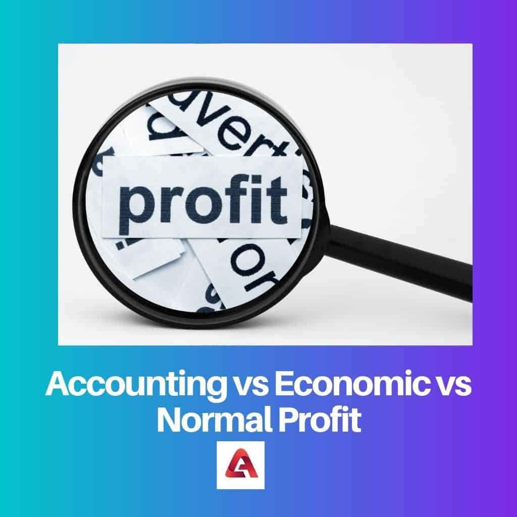 Accounting, Economic Vs Normal Profit: Difference And Comparison