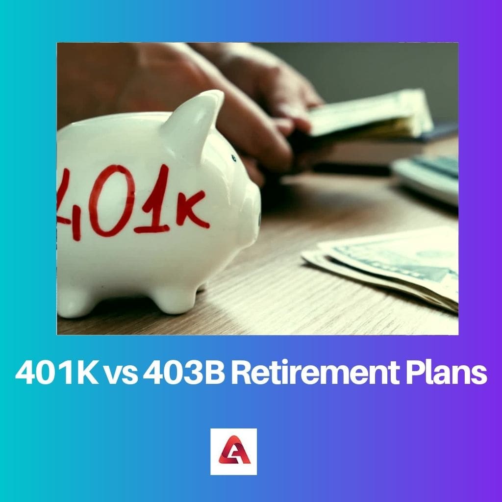 401K vs 403B Retirement Plans