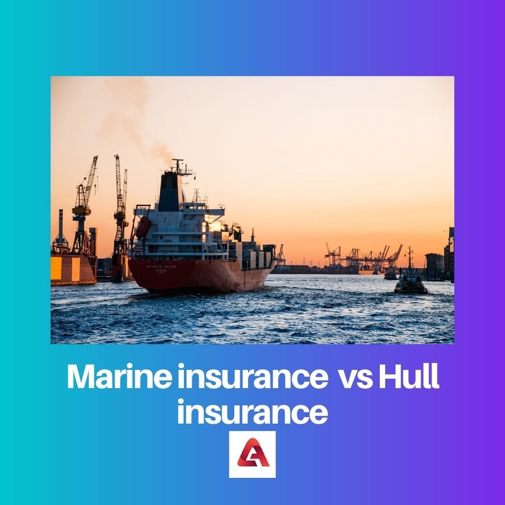 Marine insurance vs Hull insurance