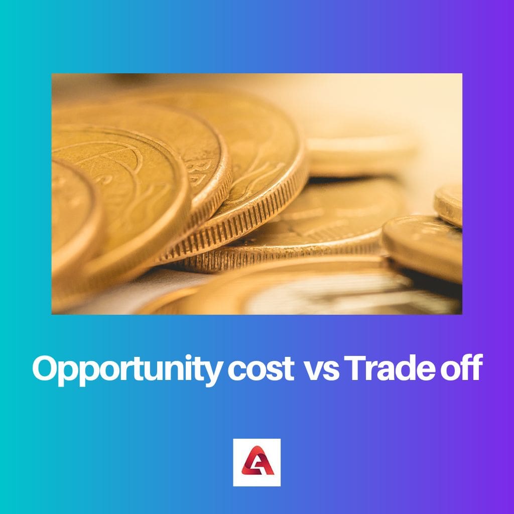 Opportunity cost vs Trade off