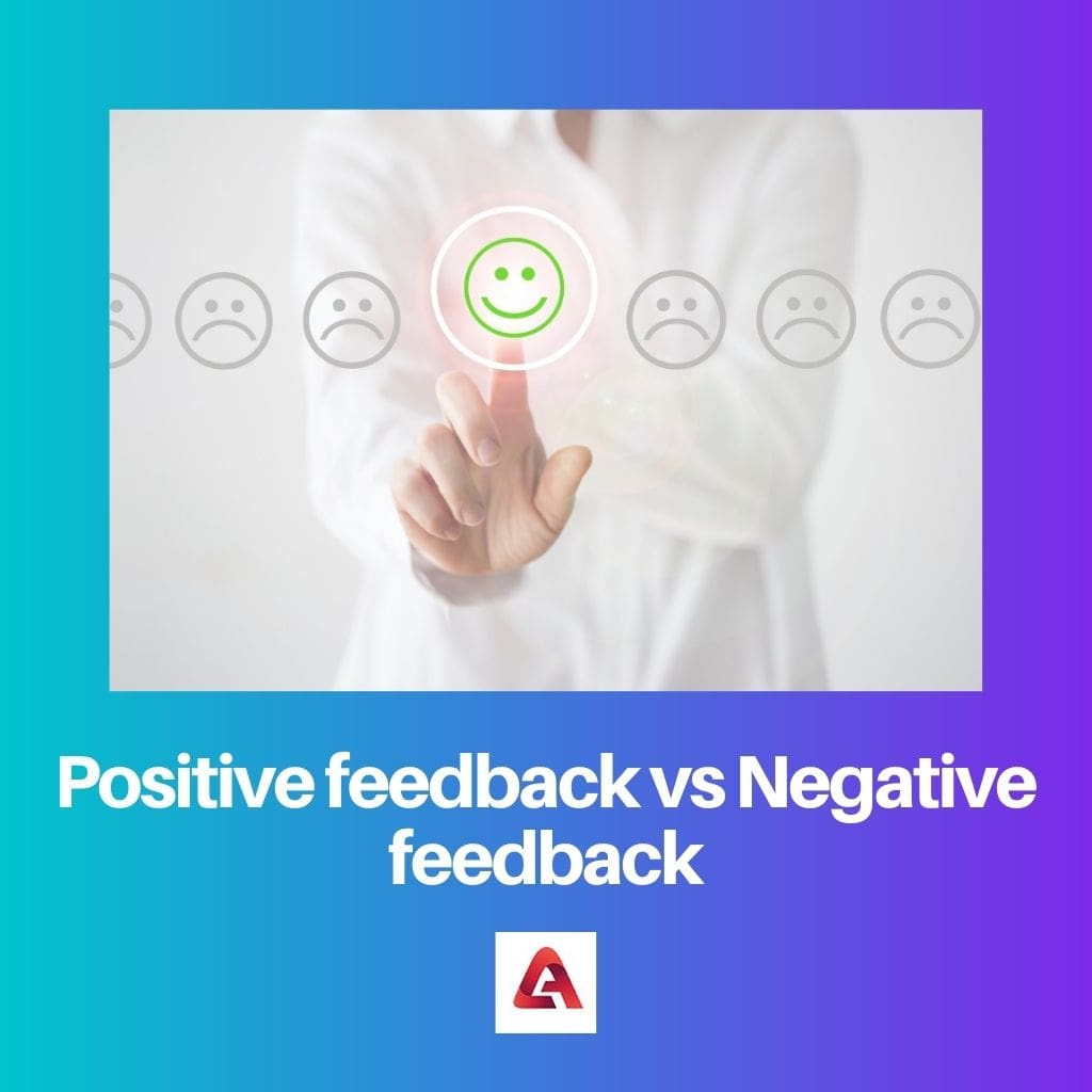 Positive feedback vs Negative feedback