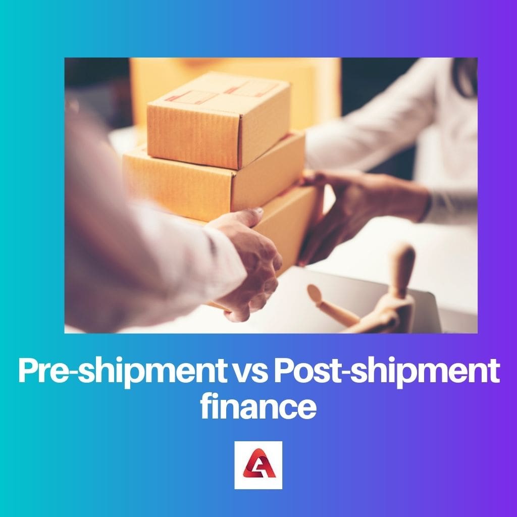 Pre shipment vs Post shipment finance