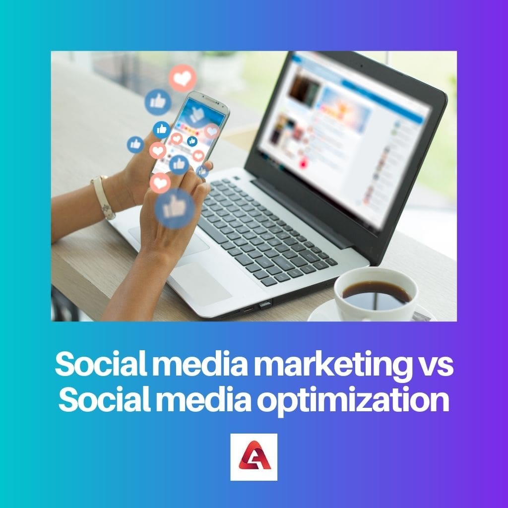 Social media marketing vs Social media optimization