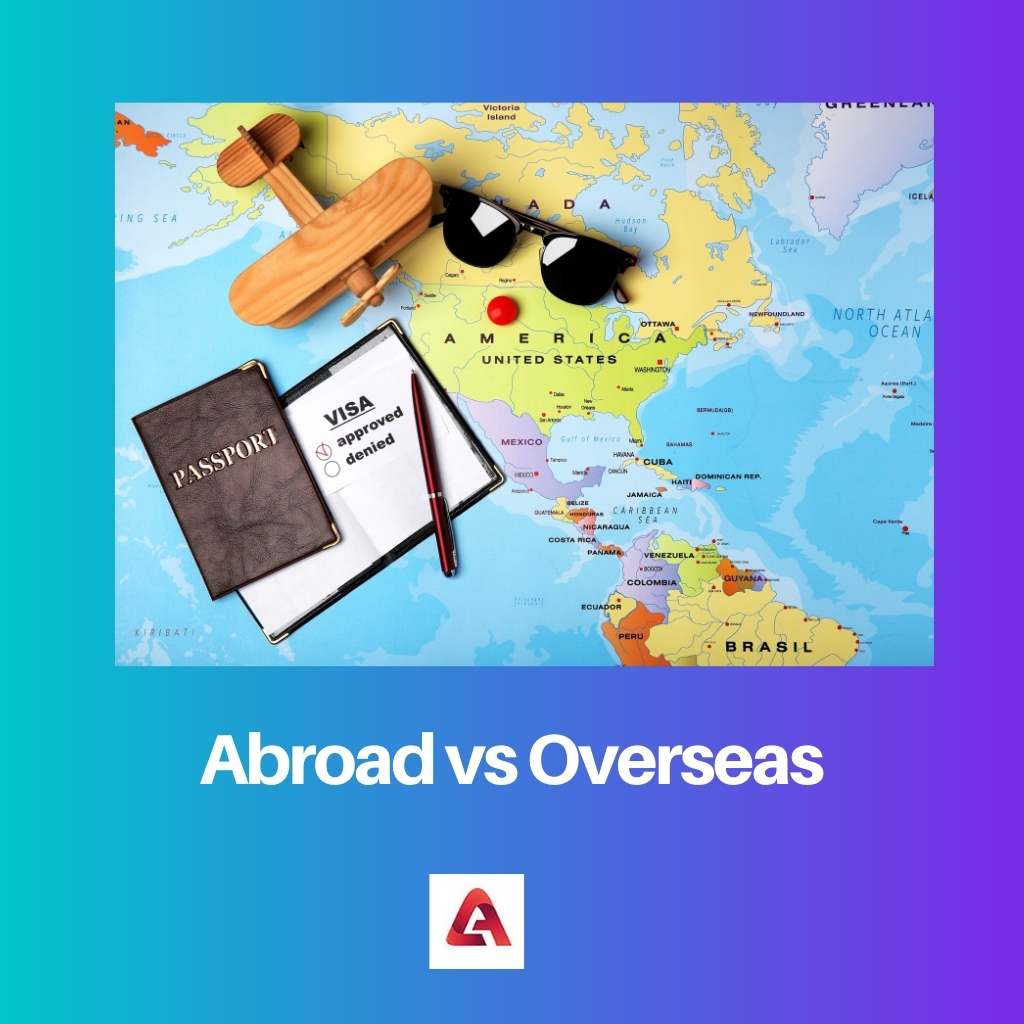 Abroad vs Overseas