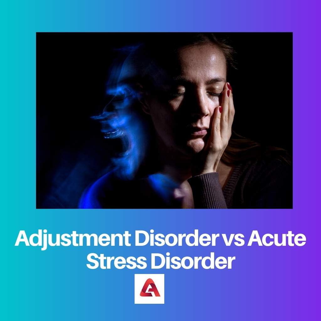 Adjustment Disorder vs Acute Stress Disorder