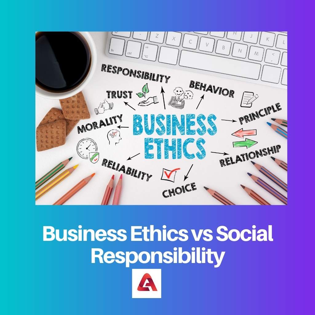 Business Ethics vs Social Responsibility