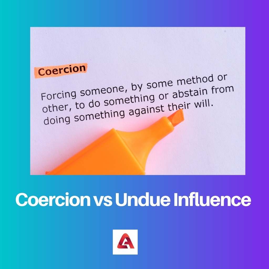 Coercion vs Undue Influence