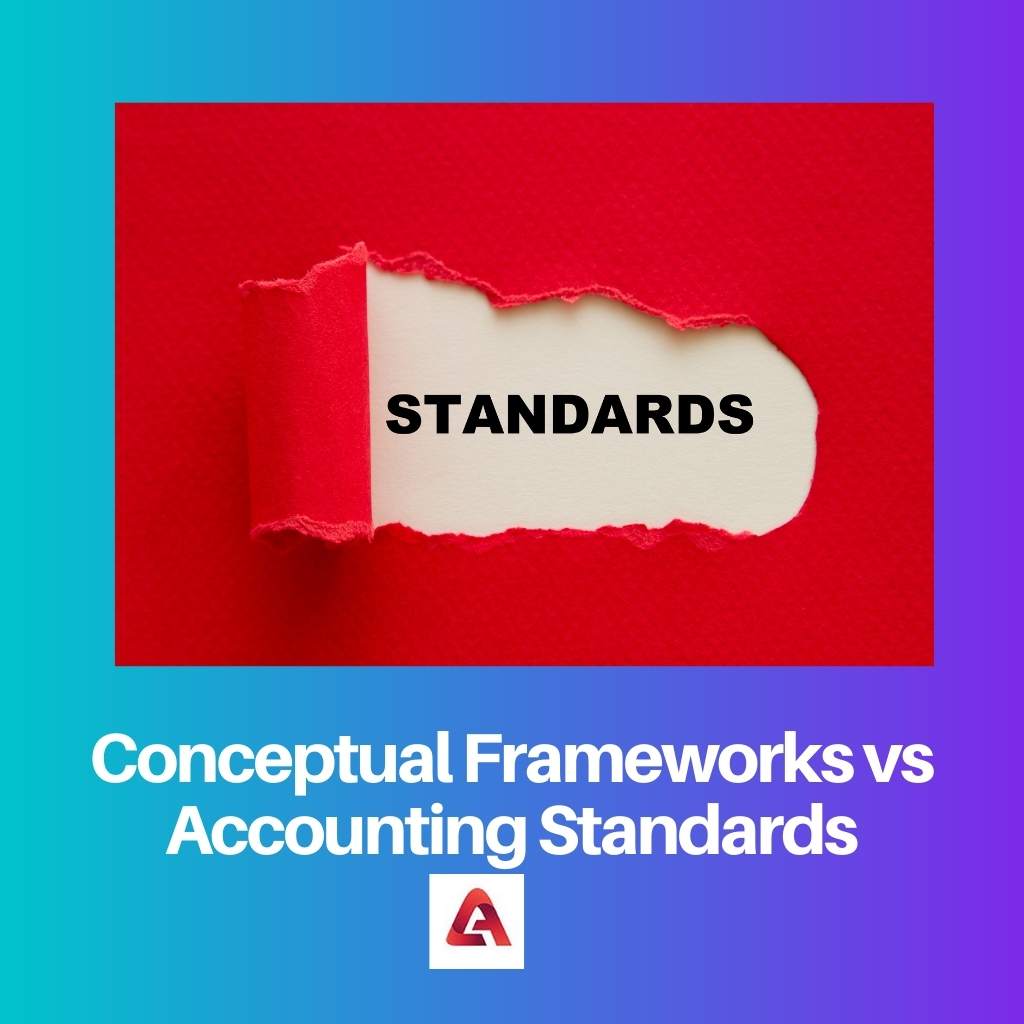 Conceptual Frameworks vs Accounting Standards