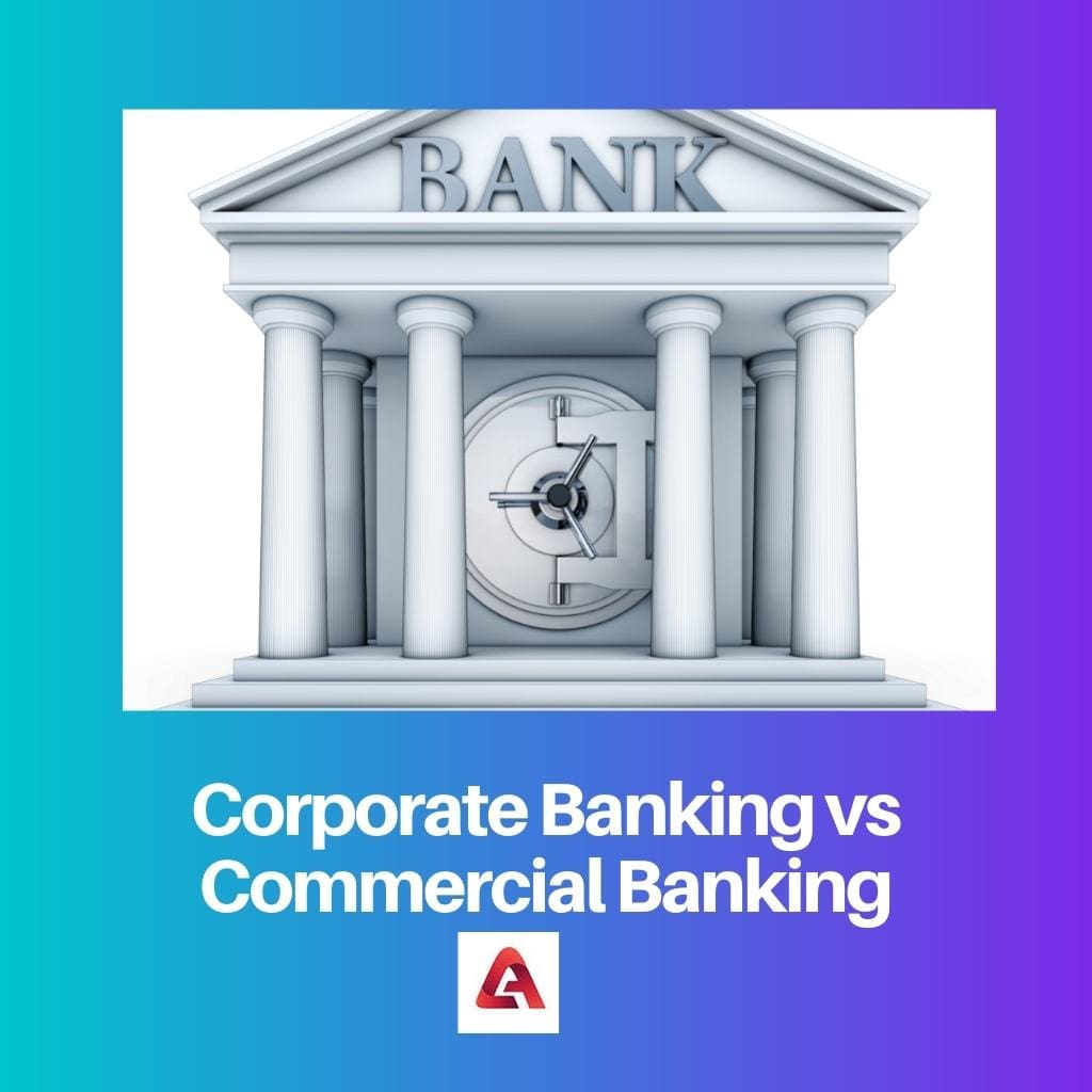 Corporate Banking vs Commercial Banking