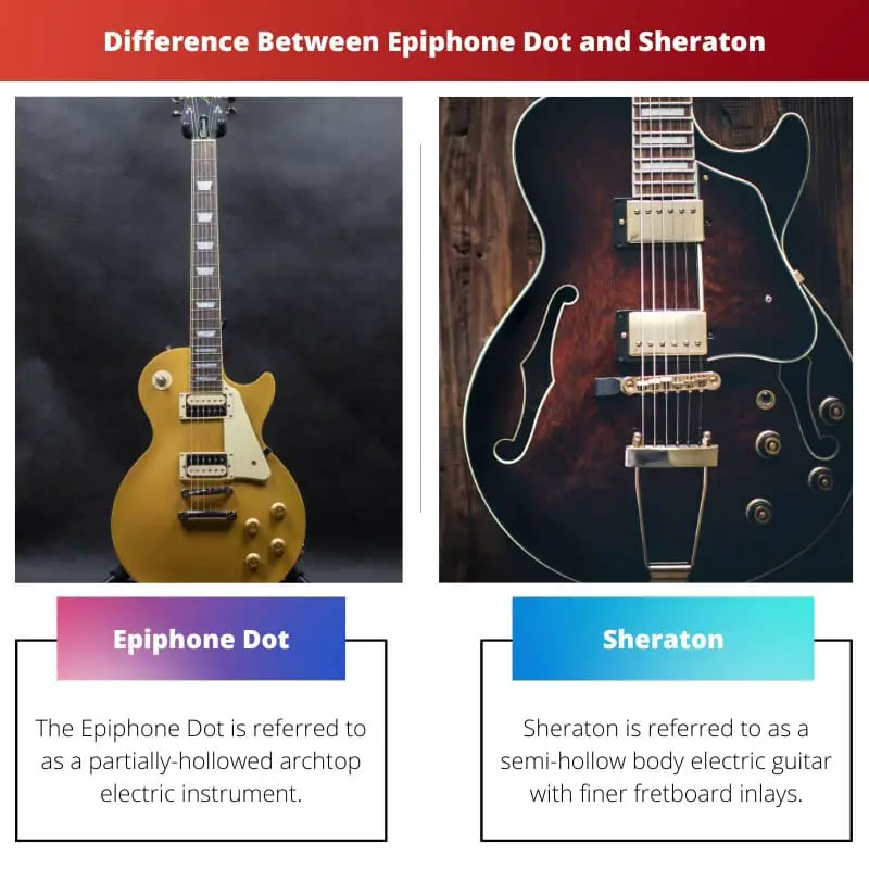 Difference Between Epiphone Dot and Sheraton