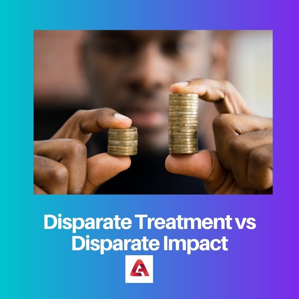 Disparate Treatment vs Disparate Impact