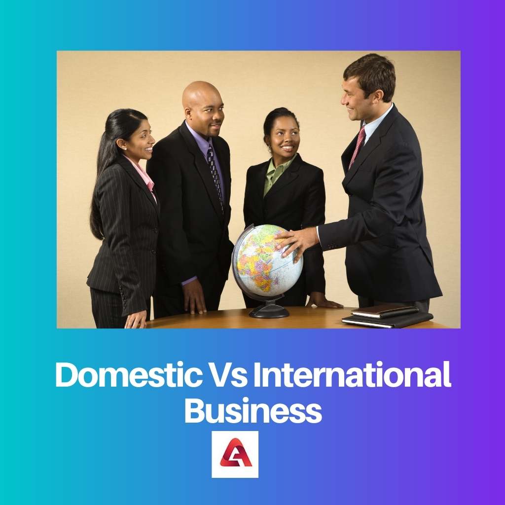 Domestic Vs International Business