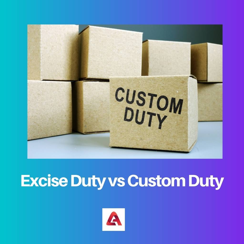 Excise Duty vs Custom Duty