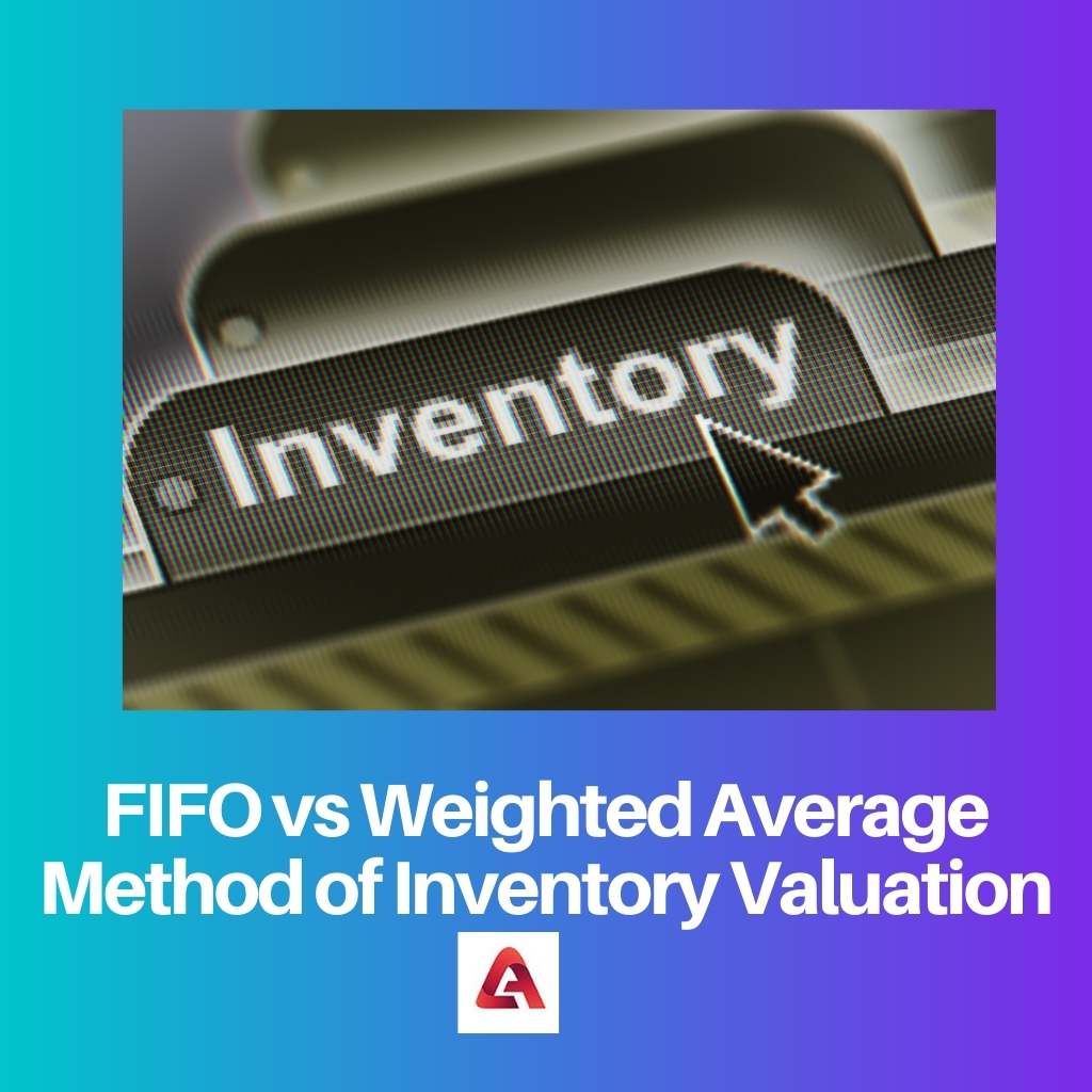 FIFO vs Weighted Average Method of Inventory Valuation