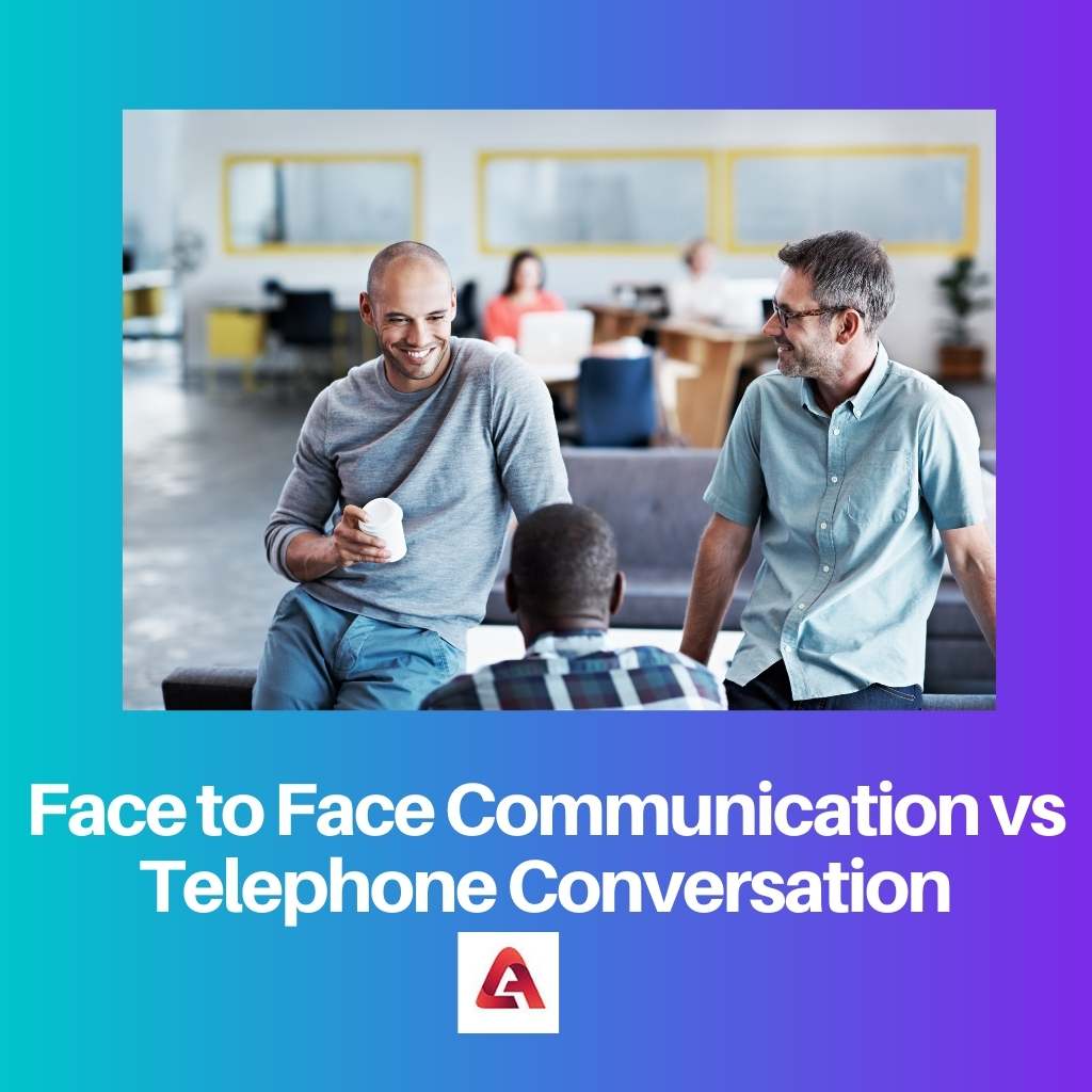 Face to Face Communication vs Telephone Conversation