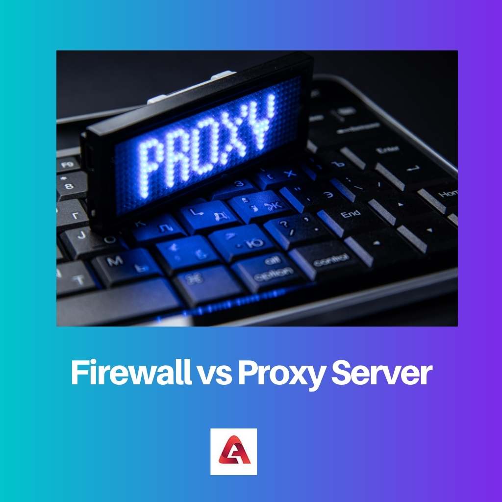 Firewall vs Proxy Server
