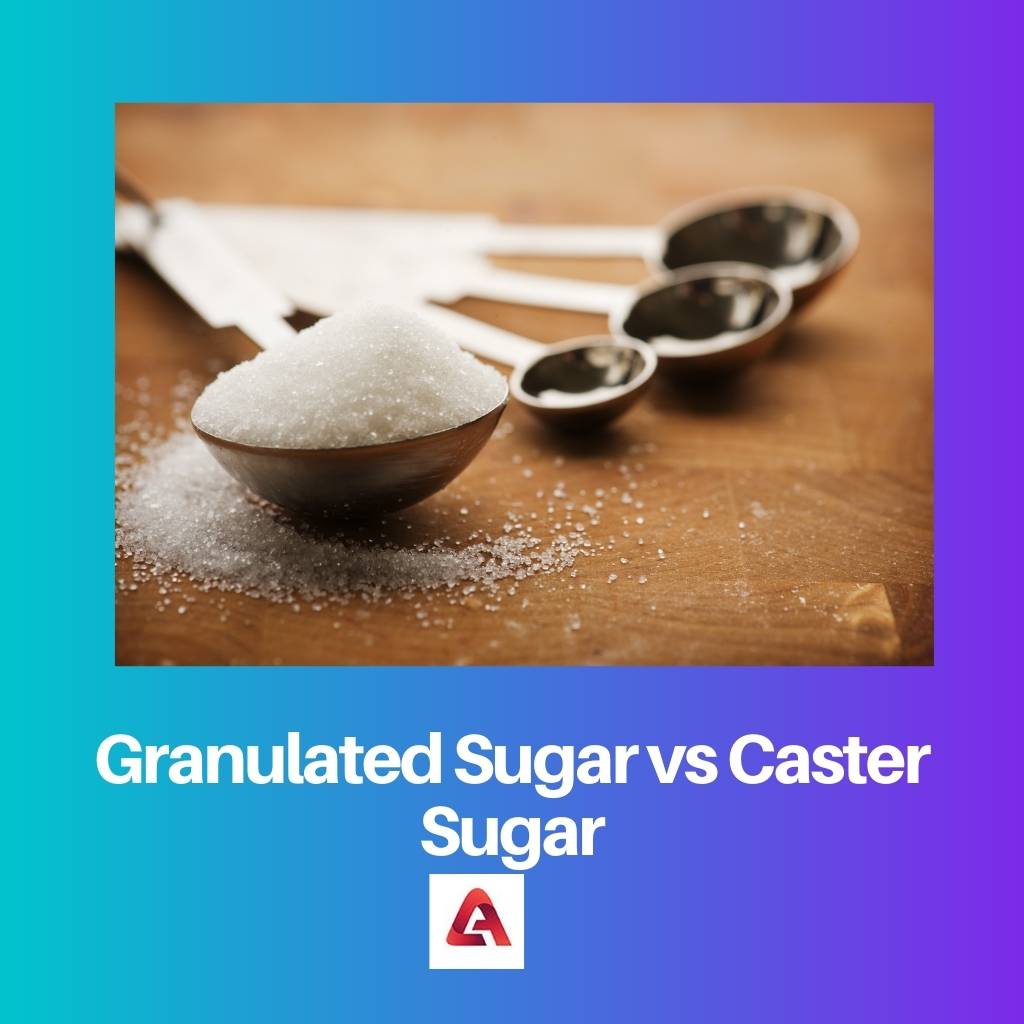 Granulated Sugar vs Caster Sugar