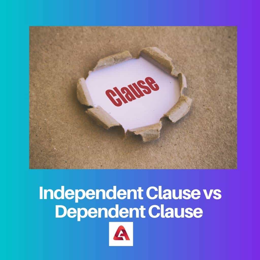 Independent vs Dependent Clause: Difference and Comparison