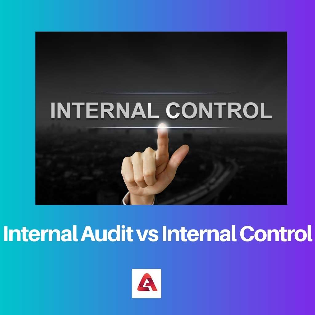 Internal Audit vs Internal Control