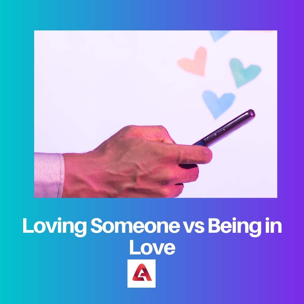 Loving Someone vs Being in Love