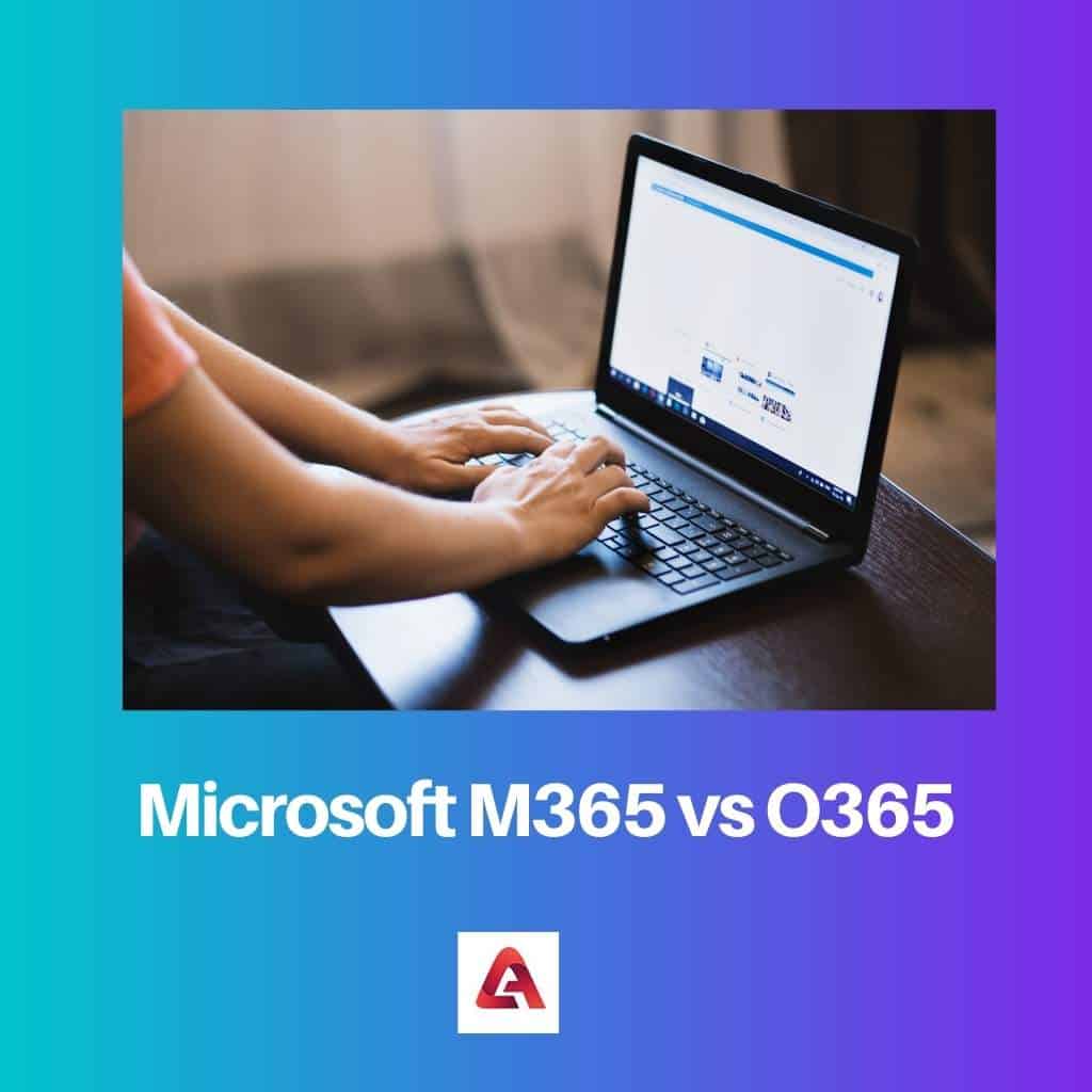 Microsoft M365 مقابل O365: الفرق والمقارنة