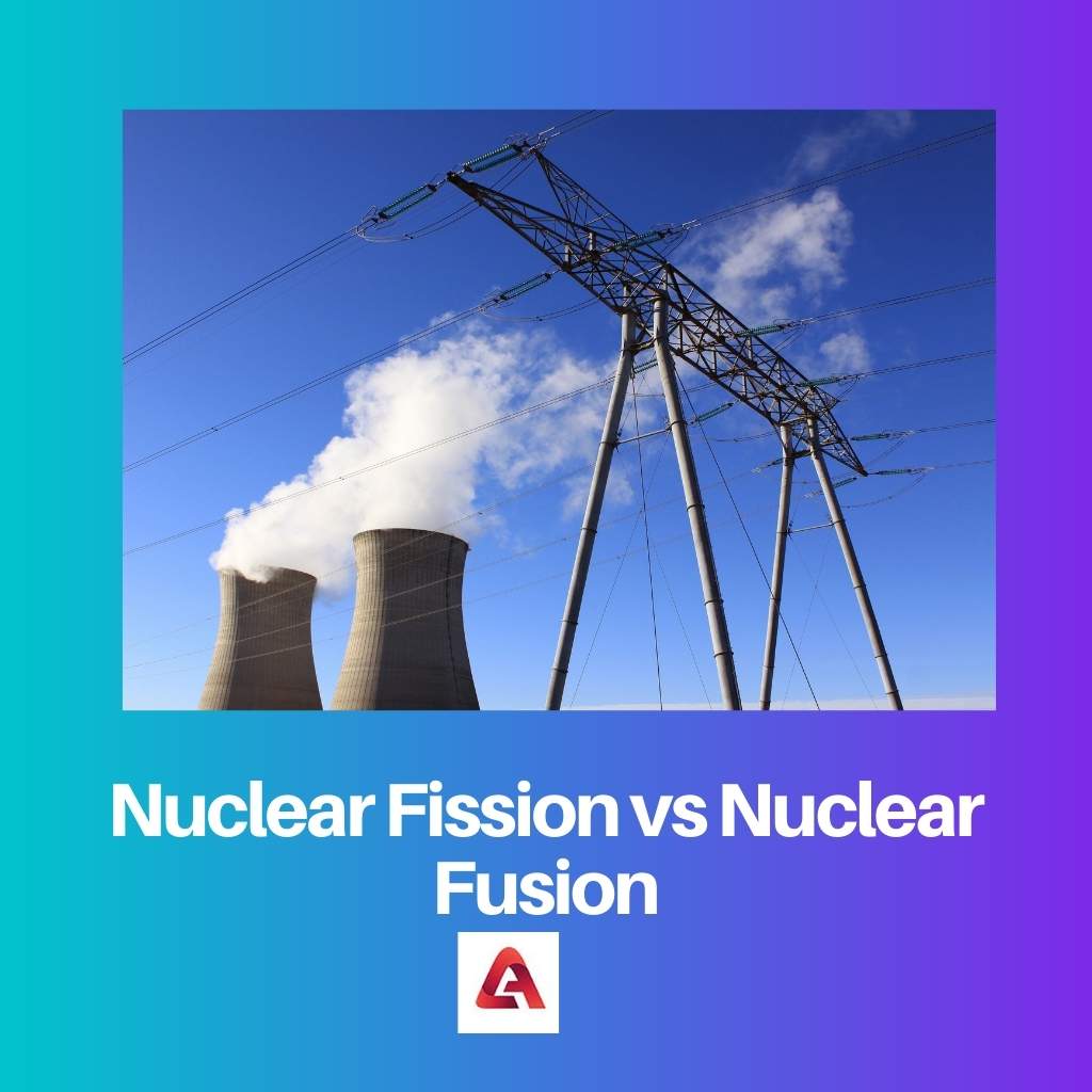 Nuclear Fission vs Nuclear Fusion