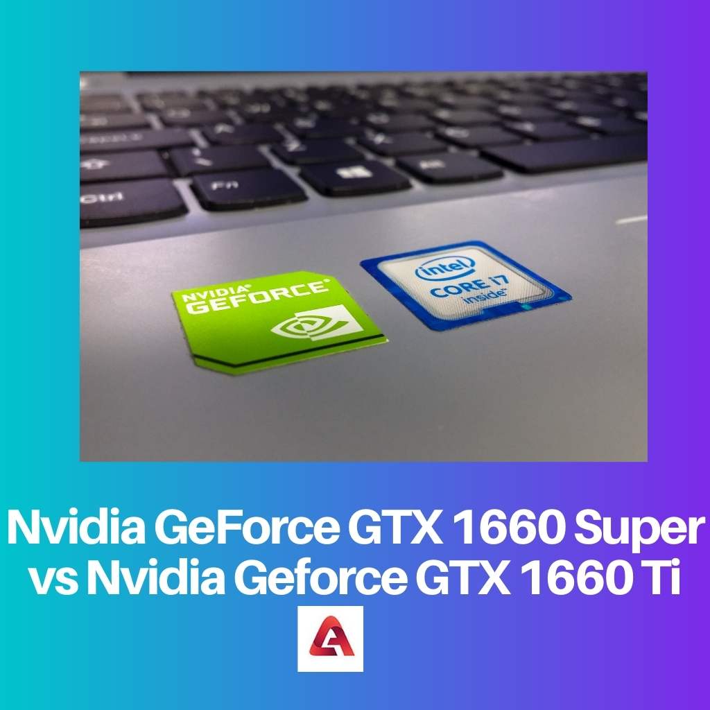 Nvidia GeForce GTX 1660 Super vs Nvidia Geforce GTX 1660 Ti