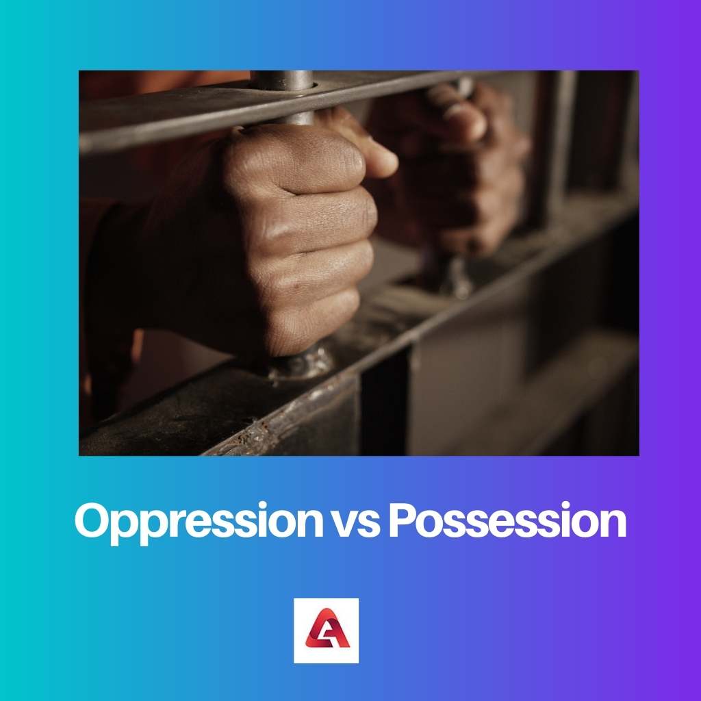 Oppression vs Possession