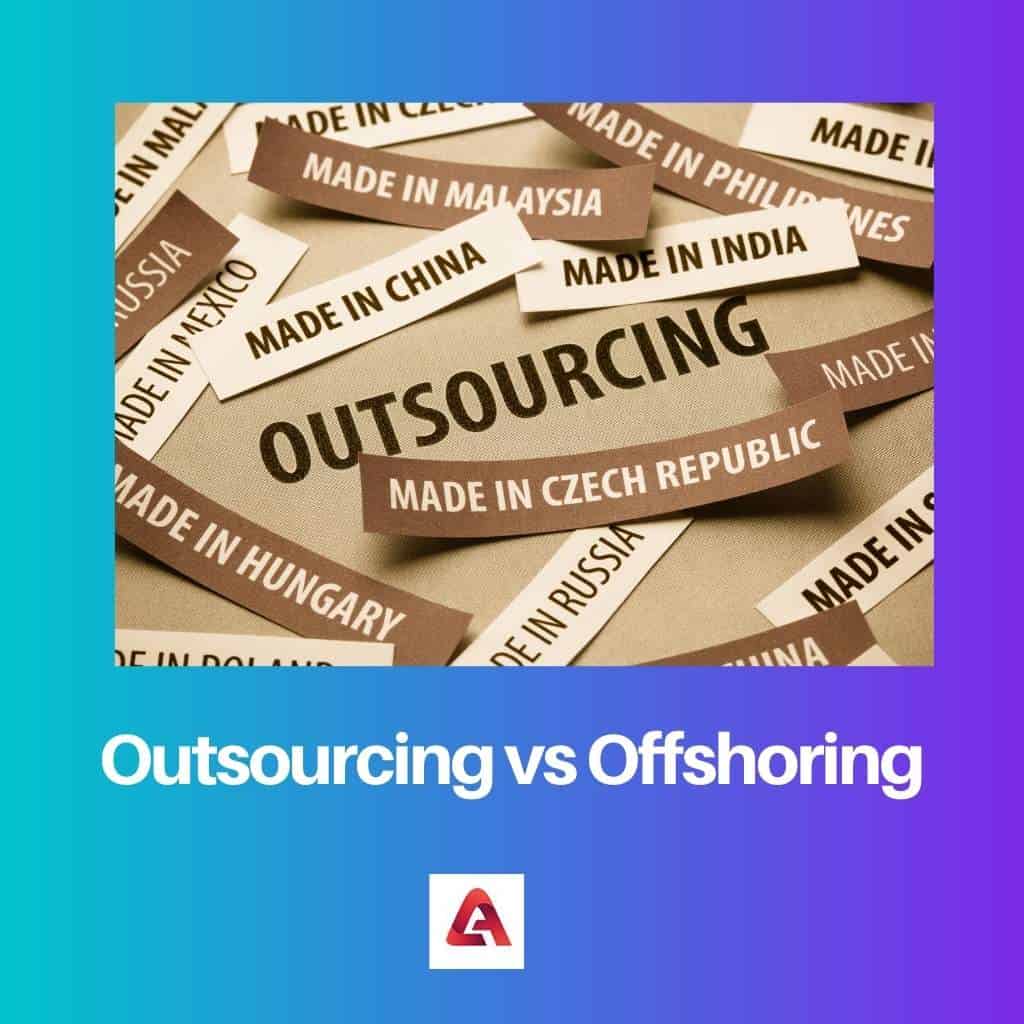 Outsourcing Vs Offshoring: Difference And Comparison