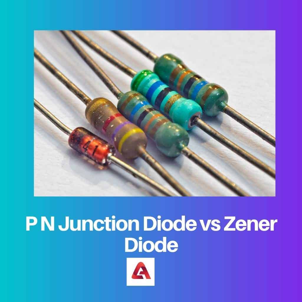 P N Junction Diode Vs Zener Diode Difference And Comparison