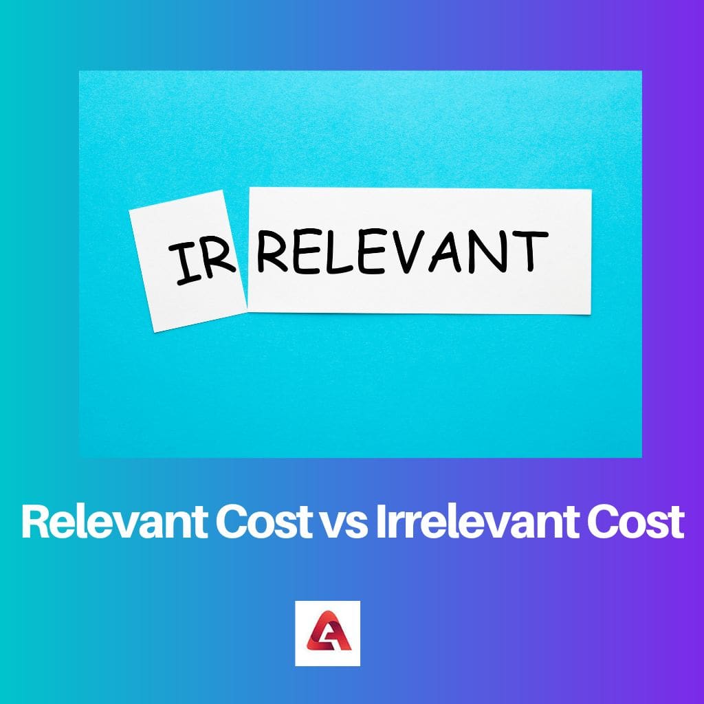 Relevant Cost vs Irrelevant Cost