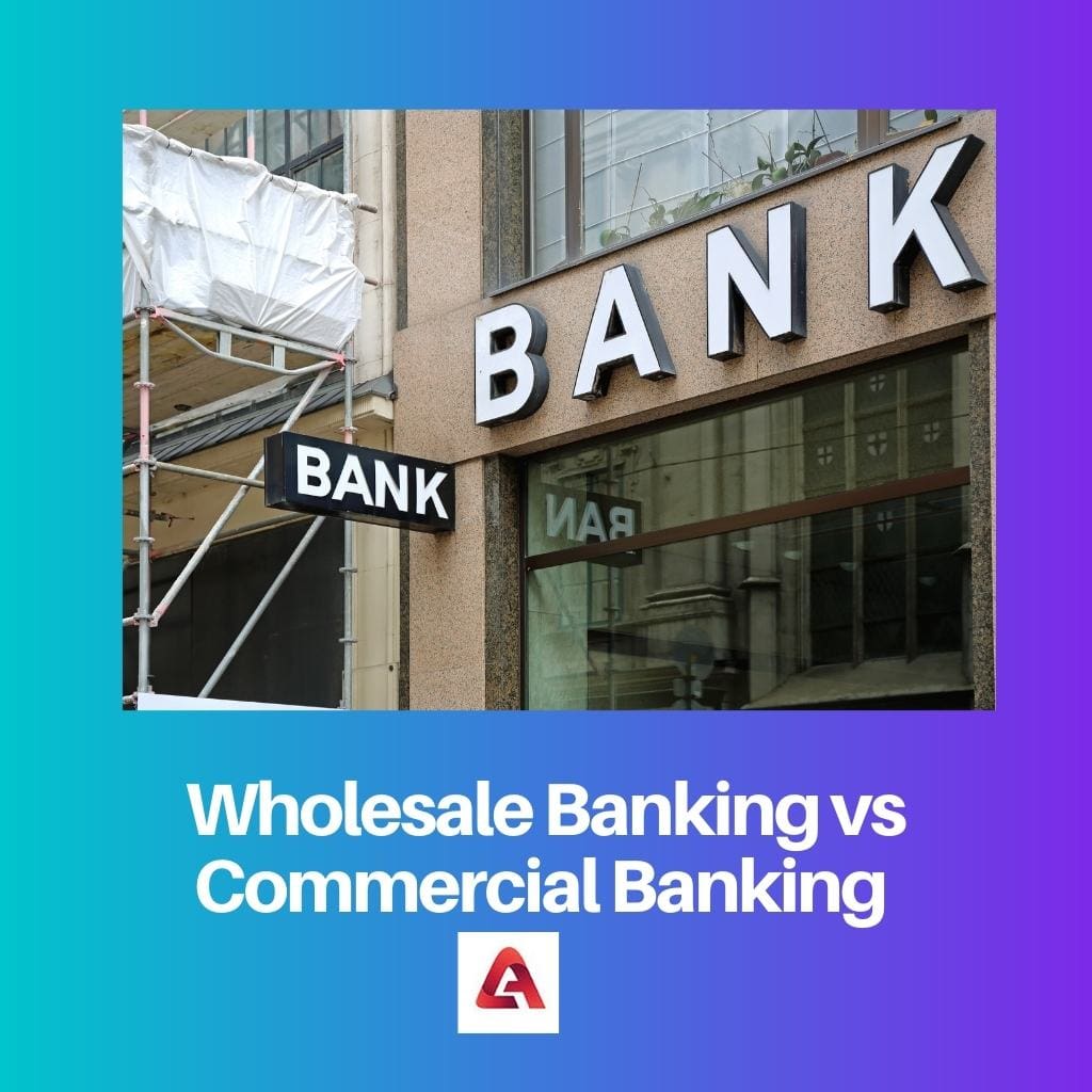 Wholesale Banking vs Commercial Banking