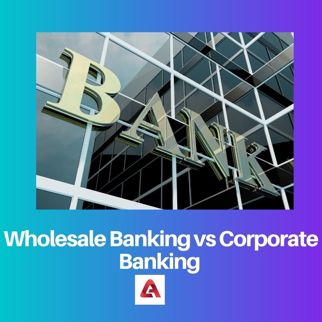 Wholesale Banking vs Corporate Banking