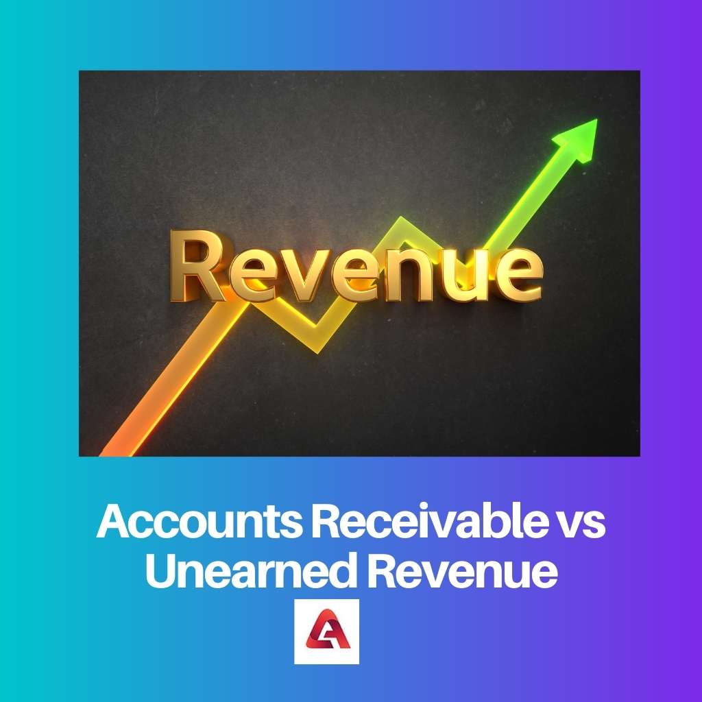 Accounts Receivable vs Unearned Revenue
