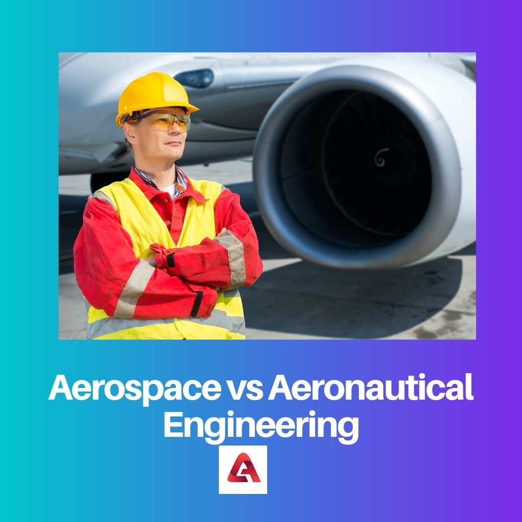 Aerospace vs Aeronautical Engineering