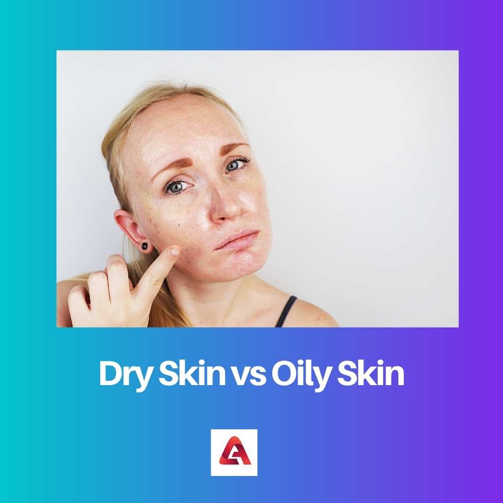 Dry Skin vs Oily Skin