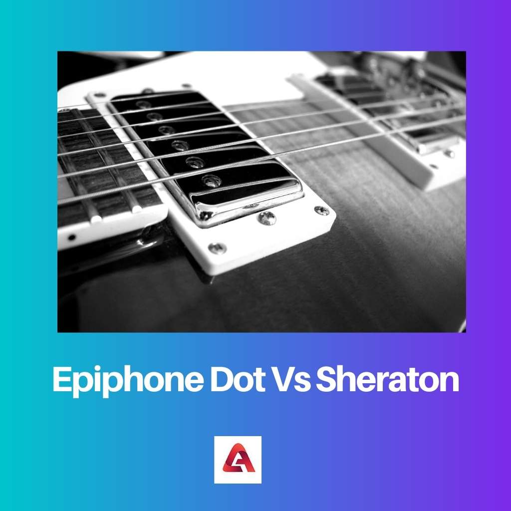 Epiphone Dot Vs Sheraton
