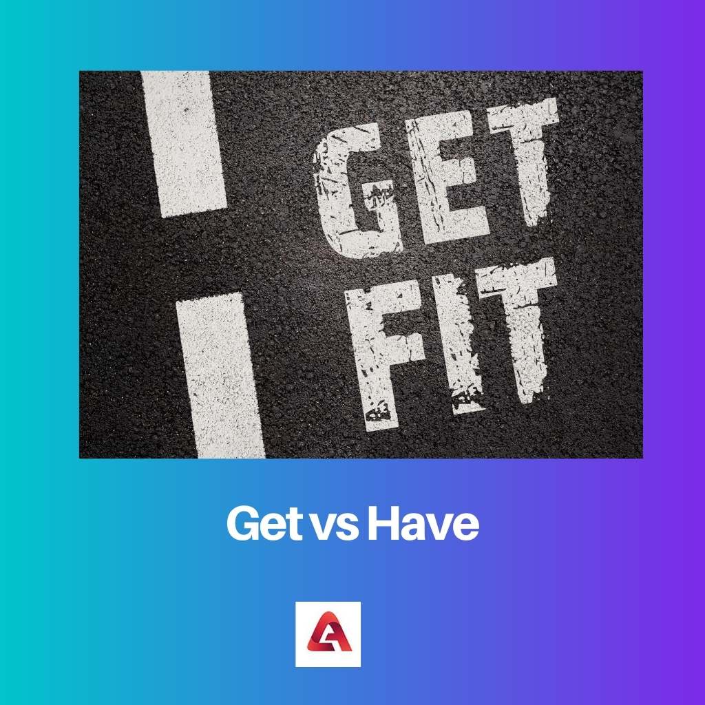 Get vs Have