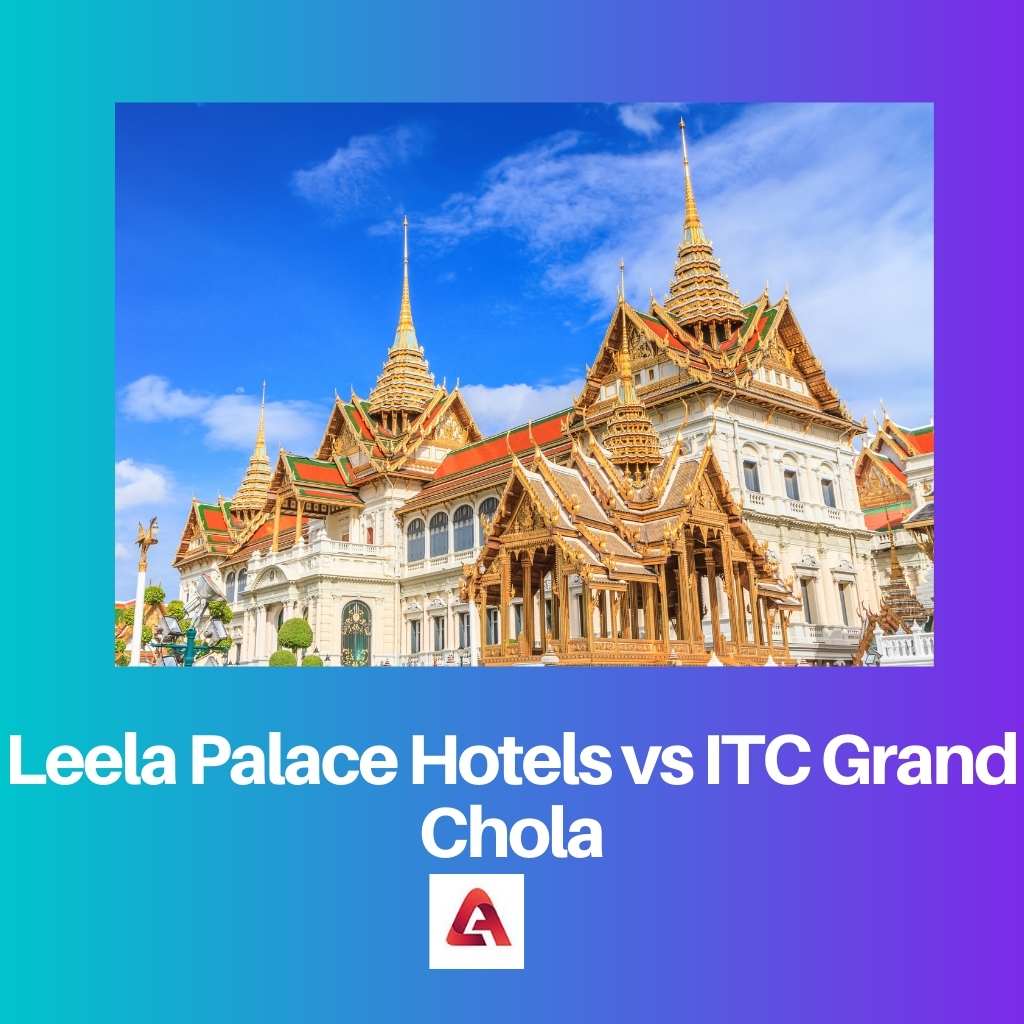 Leela Palace Hotels vs ITC Grand Chola