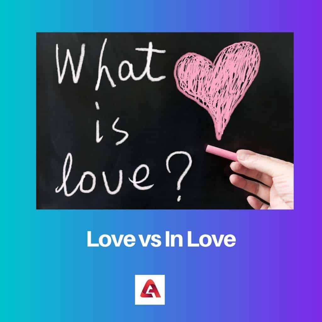 Love vs In Love: Difference and Comparison