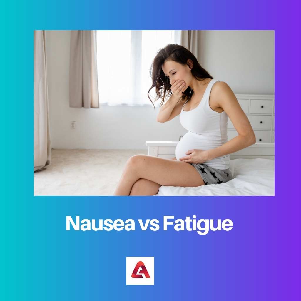 Nausea vs Fatigue