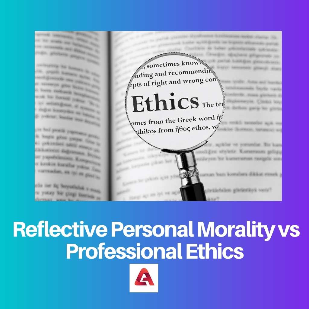 Reflective Personal Morality vs Professional Ethics