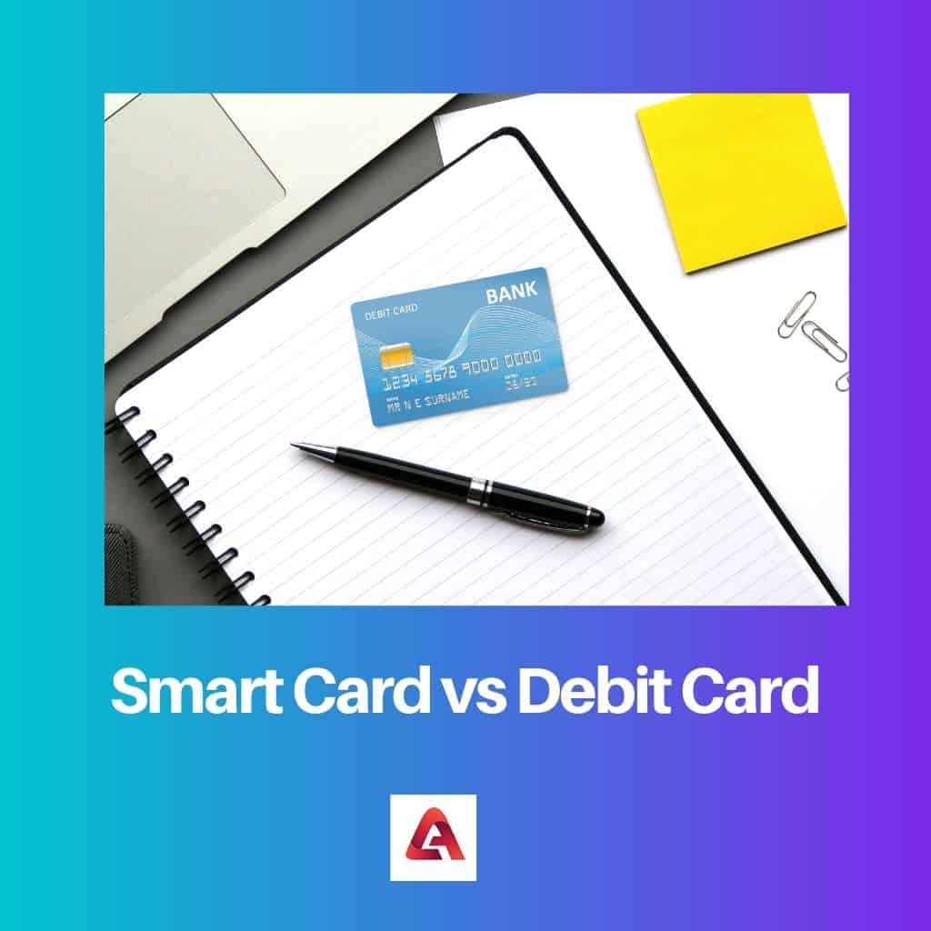 Smart Card Vs Debit Card: Difference And Comparison