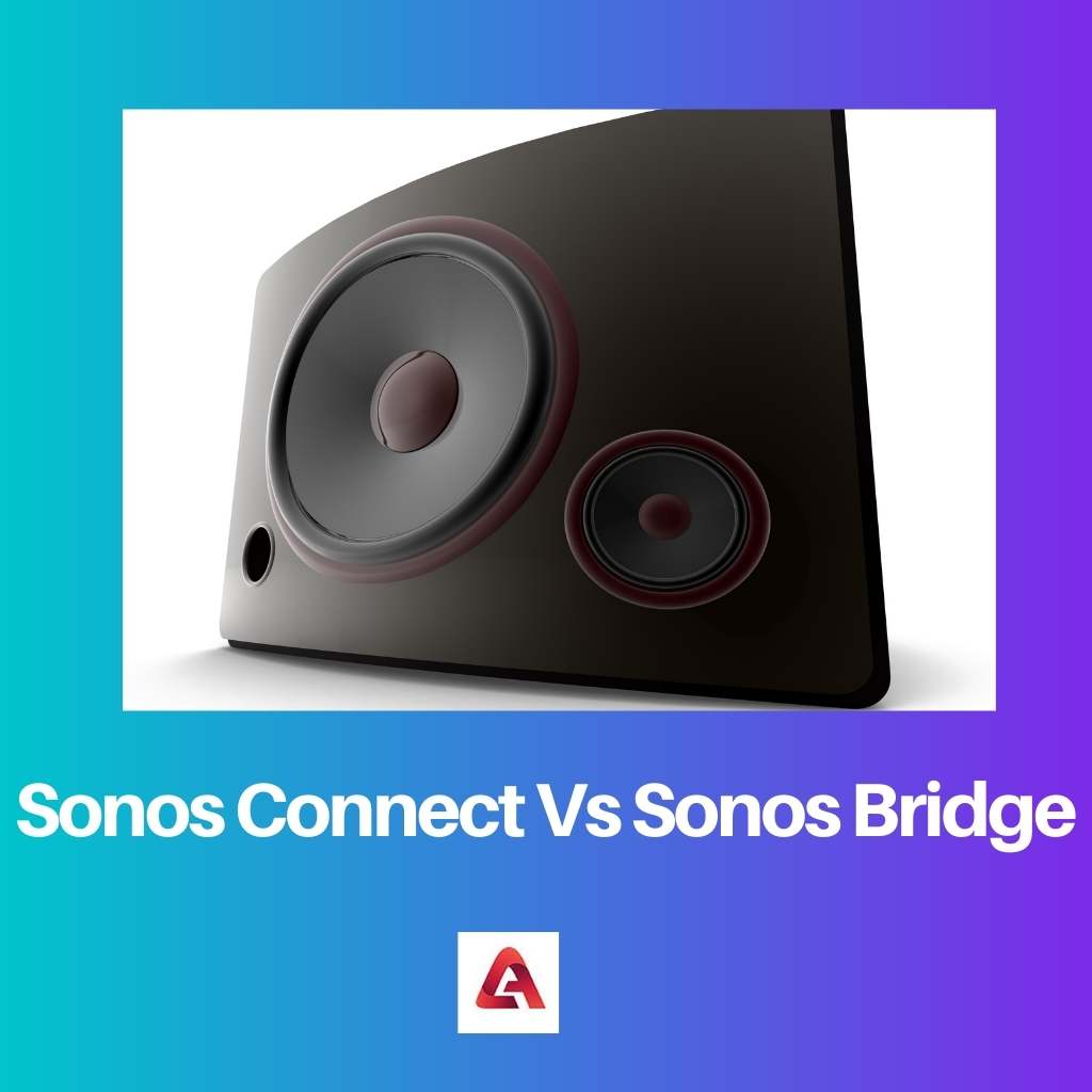 Sonos Connect Vs Sonos Bridge