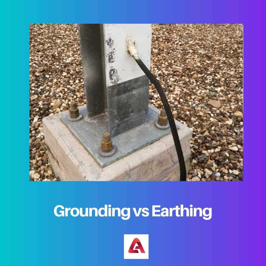 Grounding Vs Earthing: Difference And Comparison