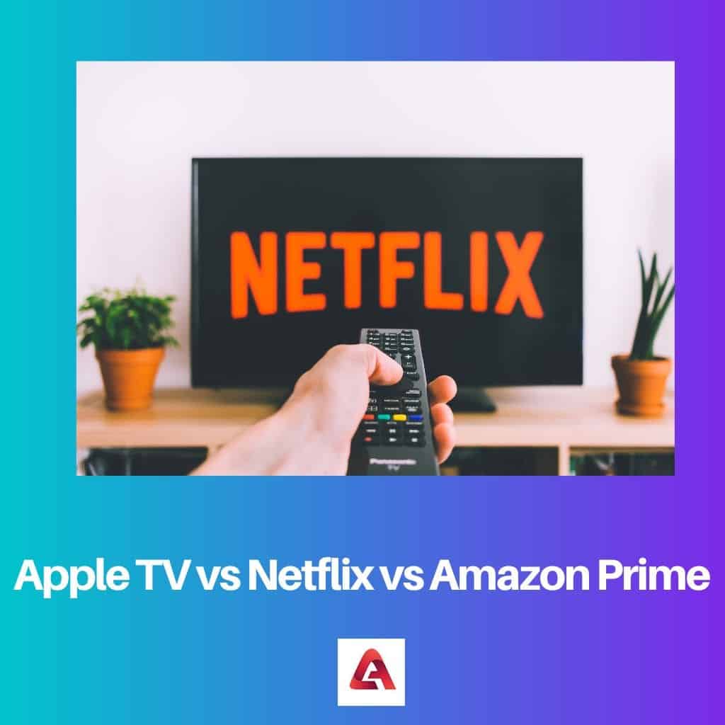 Apple TV Vs Netflix Vs Amazon Prime: Difference And Comparison